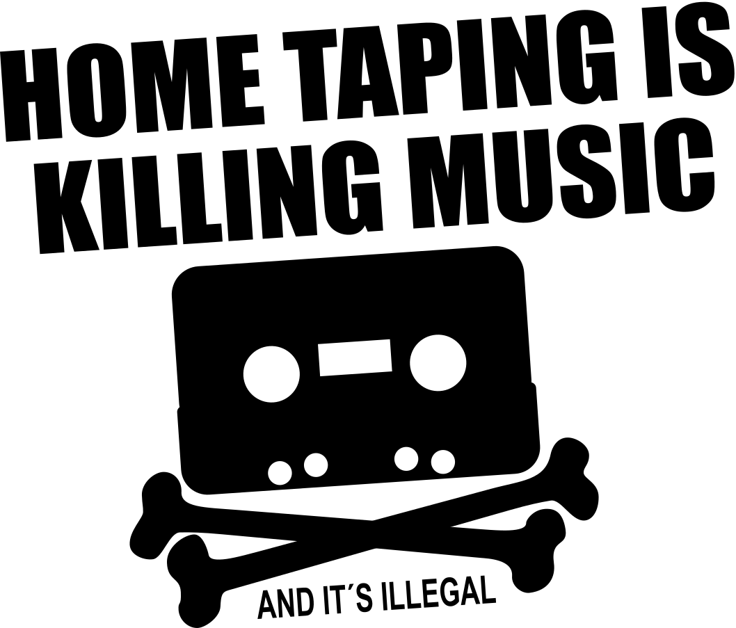 home taping is killing music and it's illegal